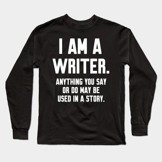 I Am a Writer Funny Long Sleeve T-Shirt by Work Memes